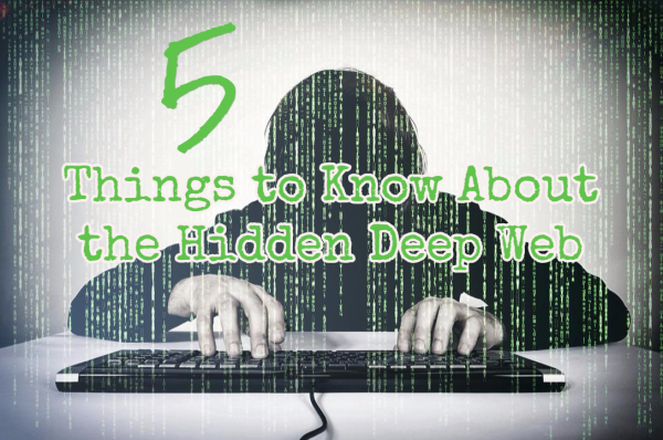 5 Things To Know About The Hidden Deep Web