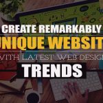 Create Remarkably Unique Website With Latest Web Design Trends